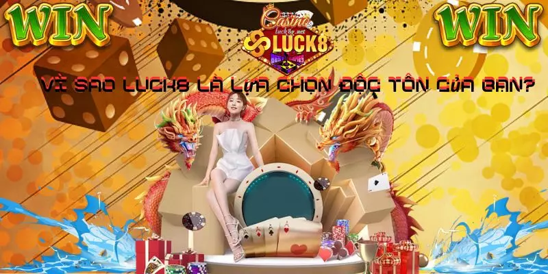Luck8g.net- Là Lựa Chọn ĐỘC TÔN Của Bạn